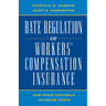 Rate Regulation of Worker's Compensation Insurance:: How Price Controls Increase Costs