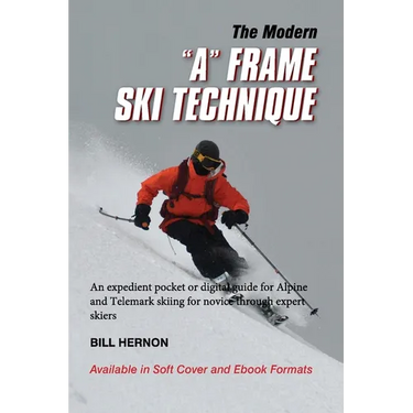 The Modern "A" Frame Ski Technique: An expedient guide for Alpine and Telemark skiing. For novice through expert skiing.