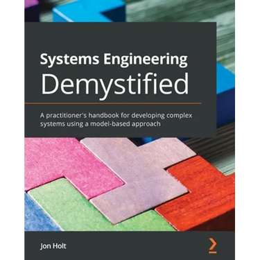 Systems Engineering Demystified: A practitioner's handbook for developing complex systems using a model-based approach
