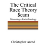 The Critical Race Theory Scam: Dissecting a Racist Ideology