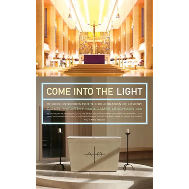 Come Into the Light: Church Interiors for the Celebration of Liturgy