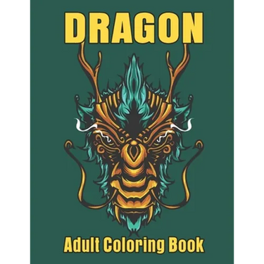 Dragon Adult Coloring Book: Wonderful Dragon Designs to Color For Relaxation