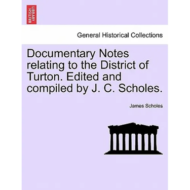 Documentary Notes Relating to the District of Turton. Edited and Compiled by J. C. Scholes.
