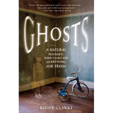 Ghosts: A Natural History: 500 Years of Searching for Proof