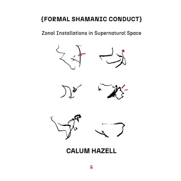 Formal Shamanic Conduct: Zonal Installations in Supernatural Space