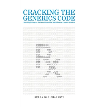 Cracking the Generics Code: Your Single-Source Success Manual for Winning in Multi-Source Product Markets!