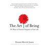The Art of Being: 101 Ways to Practice Purpose in Your Life