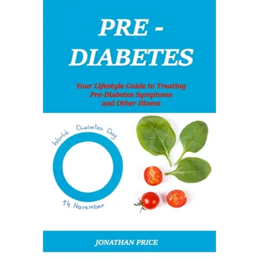 Prediabetes: Your Lifestyle Guide to Treating Pre-Diabetes Symptoms and Other Illness