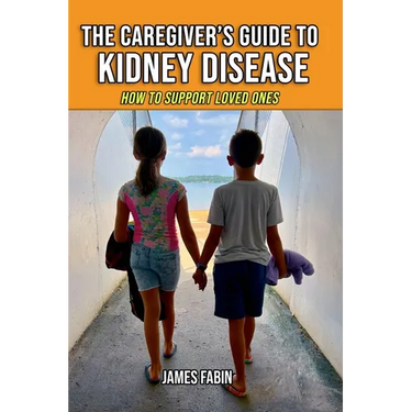 The Caregiver's Guide to Kidney Disease: How to Support Loved Ones