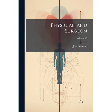 Physician and Surgeon; Volume 13