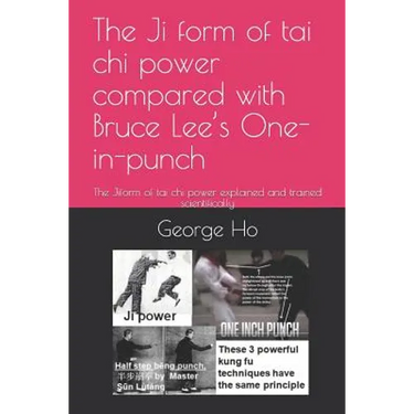The Ji 擠form of tai chi power compared with Bruce Lee's One-inch-punch: The Ji擠form of tai chi power explained and trained scientificall