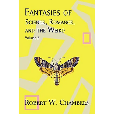 Fantasies of Science, Romance, and the Weird: Volume 2