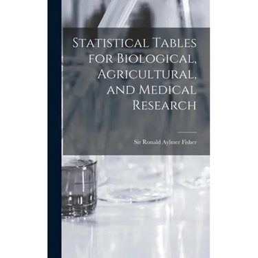 Statistical Tables for Biological, Agricultural, and Medical Research
