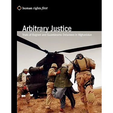 Arbitrary Justice: Trial Of Guantanamo And Bagram Detainees In Afghanistan