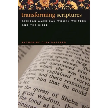 Transforming Scriptures: African American Women Writers and the Bible