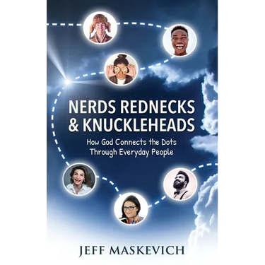 Nerds Rednecks & Knuckleheads: How God Connects the Dots Through Everyday People