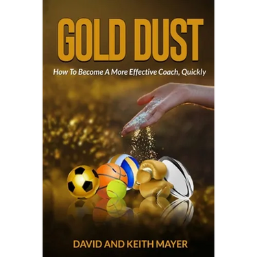 Gold Dust: How to Become A More Effective Coach, Quickly: How to become a better communicator
