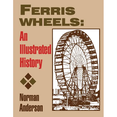 Ferris Wheels: An Illustrated History