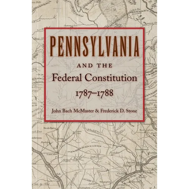 Pennsylvania and the Federal Constitution, 1787-1788