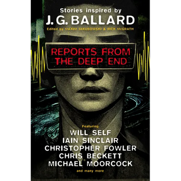 Reports from the Deep End: Stories Inspired by J. G. Ballard