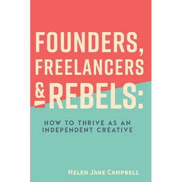 Founders, Freelancers & Rebels: How to Thrive as an Independent Creative