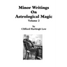 Minor Writings On Astrological Magic Vol 2: Vol 2