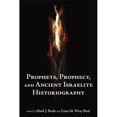 Prophets and Prophecy and Ancient Israelite Historiography