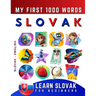 Learn Slovak for Beginners, My First 1000 Words: Bilingual Slovak - English Language Learning Book for Kids & Adults