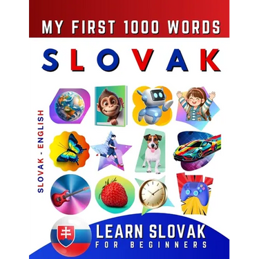 Learn Slovak for Beginners, My First 1000 Words: Bilingual Slovak - English Language Learning Book for Kids & Adults
