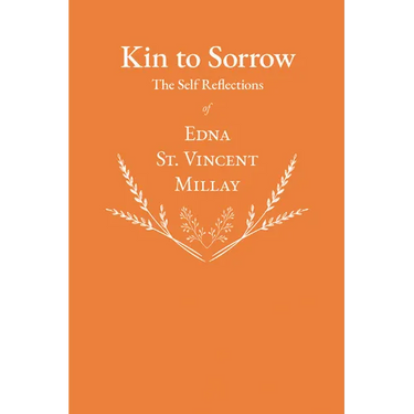 Kin to Sorrow - The Self Reflections of Edna St. Vincent Millay