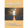 The Well-Lived Life: A Guide For Truly Witnessing & Appreciating The Greatest Blessing: Stories Of People Overcoming Adversity And Embodying Love And