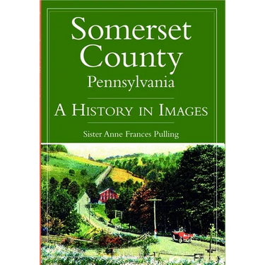 Somerset County, Pennsylvania: A History in Images