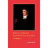John C. Calhoun and the Price of Union: A Biography