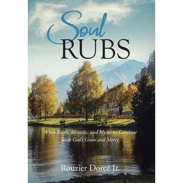 Soul Rubs: When Faith, Miracles, and Mysteries Combine with God's Grace and Mercy