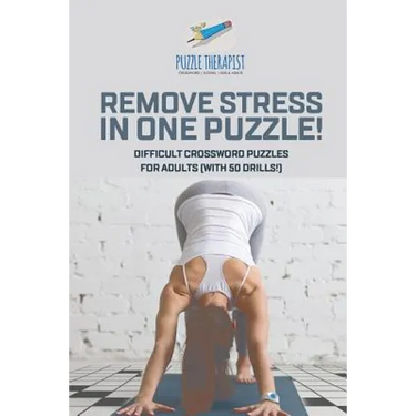 Remove Stress in One Puzzle! Difficult Crossword Puzzles for Adults (with 50 drills!)