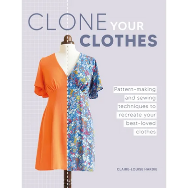 Clone Your Clothes: Pattern-Making and Sewing Techniques to Recreate Your Best-Loved Clothes