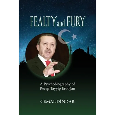 Fealty and Fury: A Psychobiography of Recep Tayyip Erdoğan