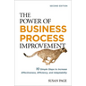 The Power of Business Process Improvement: 10 Simple Steps to Increase Effectiveness, Efficiency, and Adaptability