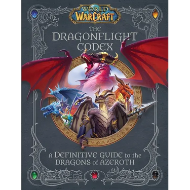 World of Warcraft: The Dragonflight Codex: (A Definitive Guide to the Dragons of Azeroth)
