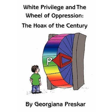 White Privilege and The Wheel of Oppression: The Hoax of the Century