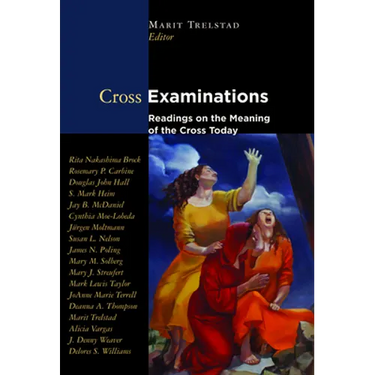 Cross Examinations: Readings on the Meaning of the Cross Today