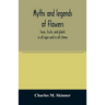 Myths and legends of flowers, trees, fruits, and plants: in all ages and in all climes