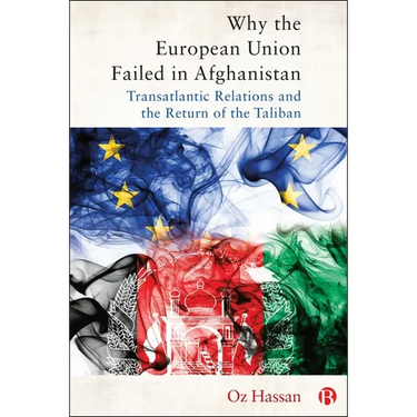 Why the European Union Failed in Afghanistan: Transatlantic Relations and the Return of the Taliban