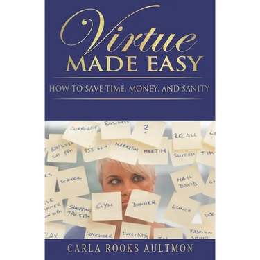 Virtue Made Easy: How To Save Time, Money, and Sanity