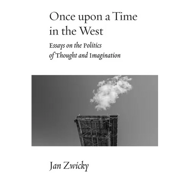 Once Upon a Time in the West: Essays on the Politics of Thought and Imagination