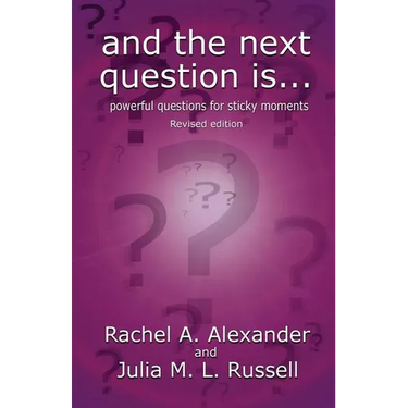 And the Next Question Is - Powerful Questions for Sticky Moments (Revised Edition)