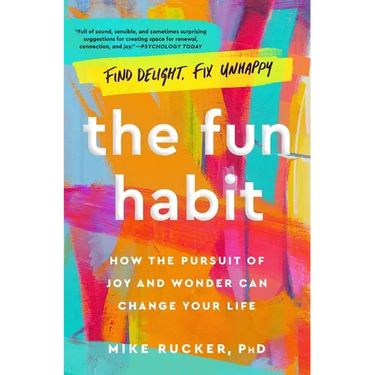 The Fun Habit: How the Pursuit of Joy and Wonder Can Change Your Life