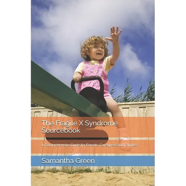 The Fragile X Syndrome Sourcebook: A Comprehensive Guide for Parents, Caregivers and Families