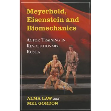 Meyerhold, Eisenstein and Biomechanics: Actor Training in Revolutionary Russia