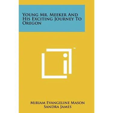 Young Mr. Meeker And His Exciting Journey To Oregon